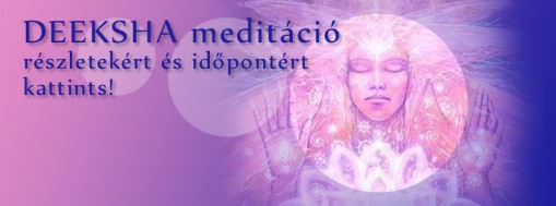 Deeksha meditáció  - DEEKSHA meditáció